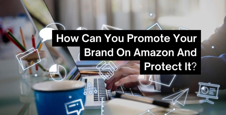 How Can You Promote Your Brand On Amazon And Protect It