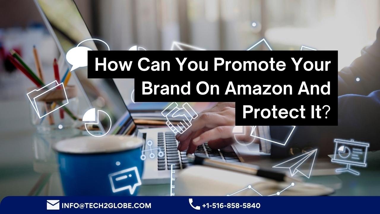 How Can You Promote Your Brand On Amazon And Protect It